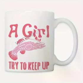 Fish Like Girl Try To Keep Up Cool Fishing Angling Women TShirt 1472632 coffee mug 11oz PR